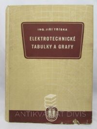 Tříska, Jiří, Elektrotechnické tabulky a grafy: Výroba a rozvod elektrické energie, elektrické pohony, montáž, osvětlovací technika, 1958