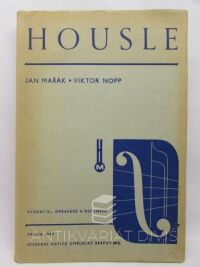 Mařák, Jan, Nopp, Viktor, Housle: Dějiny vývoje houslí, houslařství a hry houslové, Methodika, 1944