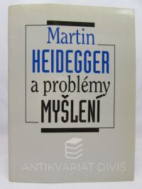 Heidegger, Martin, Pauza, Miroslav, Martin Heidegger a problémy myšlení: sborník studií, 1996