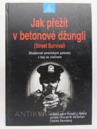 Adams, Ronald, McTernan, Thomas M., Remsberg, Charles, Jak přežít v betonové džungli (Street Survival): Zkušenosti amerických policistů v boji se zločinem, 2001