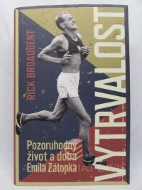 Broadbent, Rick, Vytrvalost: Pozoruhodný život a doba Emila Zátopka, 2016
