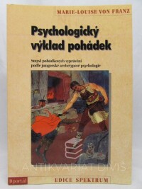 Franz, Marie-Louise von, Psychologický výklad pohádek: Smysl pohádkových vyprávění podle jungovské archetypové psychologie, 1998