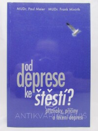Meier, Paul, Minirth, Frank, Od deprese ke štěstí? Příznaky, příčiny a léčení depresí, 1998