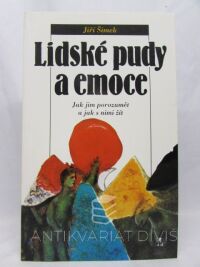 Šimek, Jiří, Lidské pudy a emoce: Jak jim porozumět a jak s nimi žít, 1995