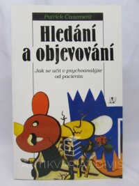 Casement, Patrick, Hledání a objevování: Jak se učit v psychoanalýze od pacienta, 1999