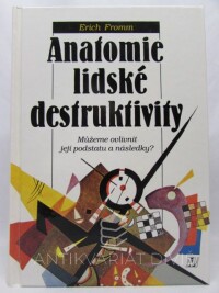 Fromm, Erich, Anatomie lidské destruktivity: Můžeme ovlivnit její podstatu a následky?, 1997