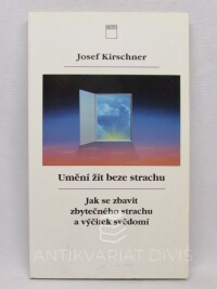 Kirschner, Josef, Umění žít bez strachu: Jak se zbavit zbytečného strachu a výčitek svědomí, 1996