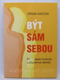 Kastová, Verena, Být sám sebou: Pocit vlastní hodnoty a zkušenost identity, 2012