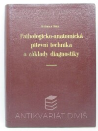 Šikl, Heřman, Pathologicko-anatomická pitevní technika a základy diagnostiky, 1957