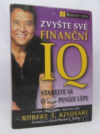 Kiyosaki, Robert T., Zvyšte své finanční IQ: Starejte se o své peníze lépe, 2008
