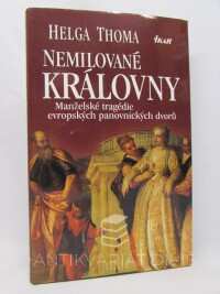 Thoma, Helga, Nemilované královny: Manželské tragédie evropských panovnických dvorů, 2002