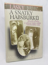 Praschlová-Bichlerová, Gabriele, Lásky a sňatky Habsburků: Milostné příběhy a události kolem sňatků habsburského rodu, 1997