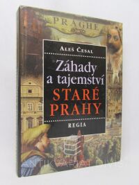 Česal, Aleš, Záhady a tajemství Staré Prahy, 2002