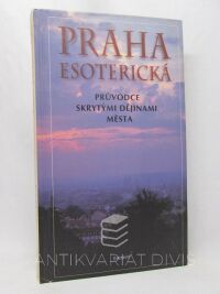 Kuchař, Jiří, Praha esoterická: Průvodce skrytými dějinami města, 2000