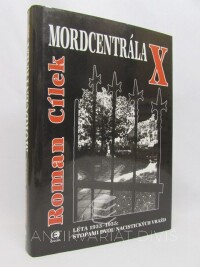 Cílek, Roman, Mordcentrála X, léta 1933-1935: Stopami dvou nacistických vražd, 2004