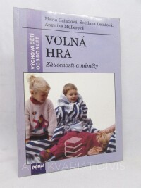 Caiatiová, Maria, Delačová, Světlana, Müllerová, Angelika, Výchova dětí od 3 do 8 let: Volná hra - Zkušenosti a náměty, 1994