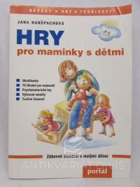 Hanšpachová, Jana, Hry pro maminky s dětmi: Zábavné činnosti s malými dětmi, 2006