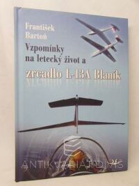 Bartoň, František, Vzpomínky na letecký život a zrcadlo L-13A Blaník, 2016