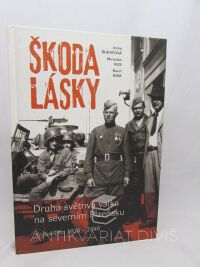 Hus, Miroslav, Bukačová, Irena, Rom, Karel, Škoda lásky: Druhá světová válka na severním Plzeňsku - Kralovicko 1936-1946, 2016