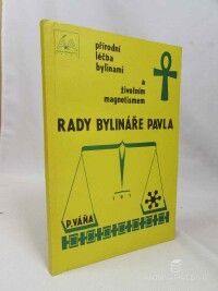 Váňa, Pavel, Rady bylináře Pavla: Přírodní léčba bylinami a životním magnetismem, 1991