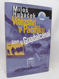 Hubáček, Miloš, Vítězství v Pacifiku - Bitva o Guadalcanal, 2003