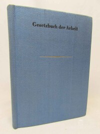 kolektiv, autorů, Gesetzbuch der Arbeit und eine Auswahl anderer Bestimmungen arbeitsrechtlichen Inhalts: textausgabe mit Anmerkungen und Sachregister, 1963
