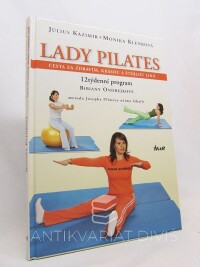 Kazimír, Julius, Klenková, Monika, Lady pilates: Cesta za zdravím, krásou a štíhlou linií: 12týdenní program Bibiany Ondrejkové (metoda Josepha Pilatese očima lékařů), 2005