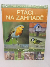 kolektiv, autorů, Praktický průvodce: Ptáci na zahradě, 2011