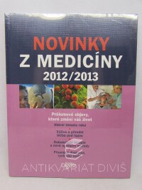 kolektiv, autorů, Novinky z medicíny 2012/2013: Průlomové objevy, které změní váš život, 2013