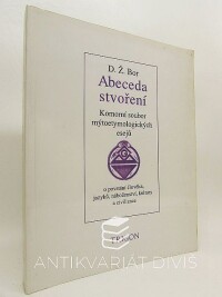 Bor, D. Ž., Abeceda stvoření: Komorní soubor mýtoetymologických esejů o povstání člověka, jazyků, náboženství, kultury a civilizace, 1993
