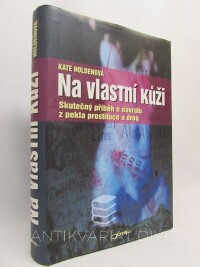 Holdenová, Kates, Na vlastní kůži: Skutečný příběh o návratu z pekla prostituce a drog, 2006