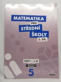 Zemek, Václav, Matematika pro střední školy 5. díl: Funkce II, učebníce, 2015