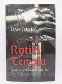 Jones, Dan, Rytíři Templu: Vzestup a pád řádu templářů, 2019