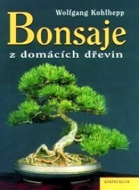 Kohlhepp, Wolfgang, Bonsaje z domácích dřevin, 2007