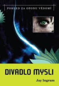 Ingram, Jay, Divadlo mysli - Pohled za oponu vědomí, 2010