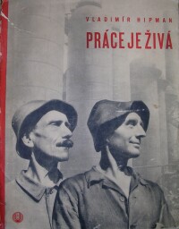 Hipman, Vladimír, Práce je živá, 1945