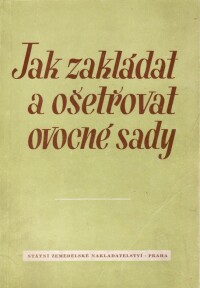 Smetáček, Jan, Jak zakládat a ošetřovat ovocné sady, 1954